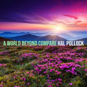 A World Beyond Compare - Song by Hal Pollock