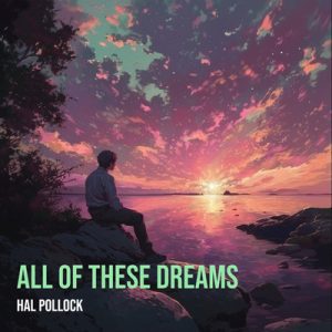 All Of These Dreams - Song by Hal Pollock