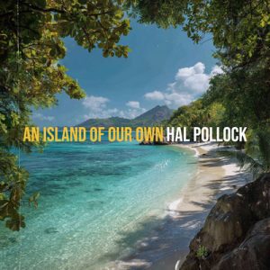 An Island of Our Own - Song by Hal Pollock