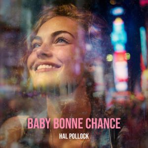 Baby Bonne Chance - Song by Hal Pollock
