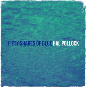 Fifty Shades of Blue - Song by Hal Pollock