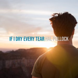 If I Dry Every Tear - Song by Hal Pollock