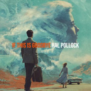 If This Is Goodbye - Song by Hal Pollock