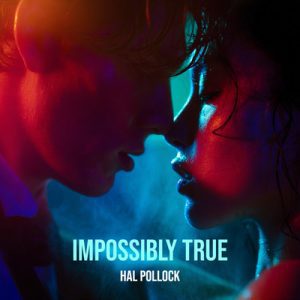 Impossibly True - Song by Hal Pollock