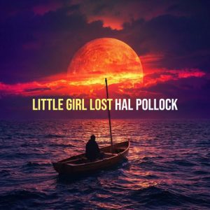 Little Girl Lost - Song by Hal Pollock