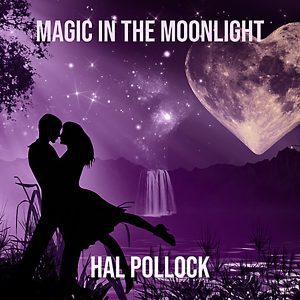 Magic in the Moonlight - Song by Hal Pollock