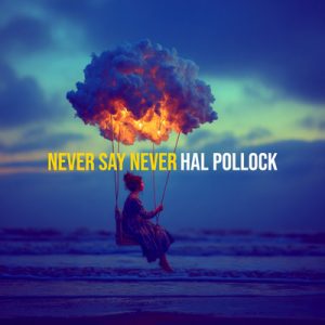 Never Say Never - Song by Hal Pollock