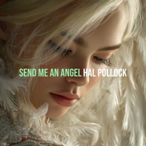 Send Me An Angel - Song by Hal Pollock