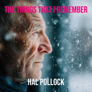 These Things That I Remember - Song by Hal Pollock