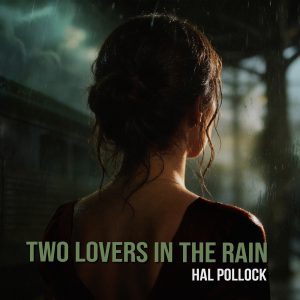 Two Lovers In The Rain - Song by Hal Pollock