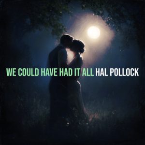 We Could Have Had It All - Song by Hal Pollock