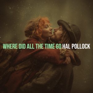 Where Did All The Time Go? - Song by Hal Pollock