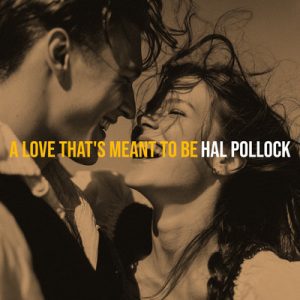 A Love That's Meant To Be - Song by Hal Pollock