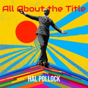 All About the Title - Song by Hal Pollock
