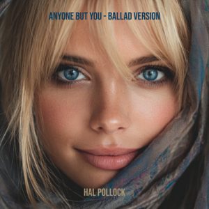 Anyone But You - Ballad version - Song by Hal Pollock