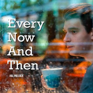 Every Now and Then - Song by Hal Pollock