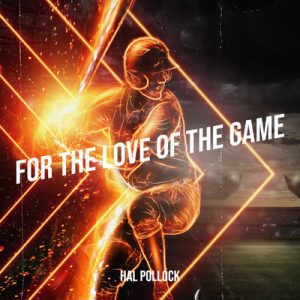 For the Love of the Game - Song by Hal Pollock