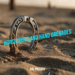 Horseshoes and Hand Grenades - Song by Hal Pollock