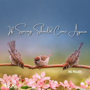 If Spring Should Come Again - Song by Hal Pollock