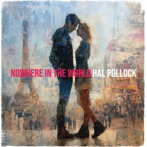 Nowhere in the World - Song by Hal Pollock