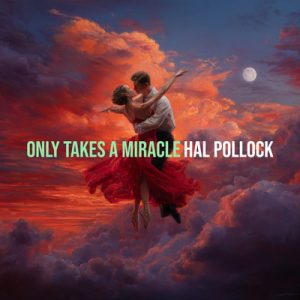 Only Takes A Miracle - Pop version - Song by Hal Pollock