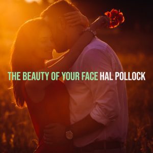The Beauty of Your Face - Song by Hal Pollock