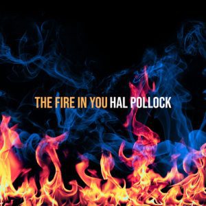 The Fire in You - Song by Hal Pollock