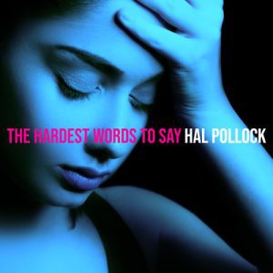 The Hardest Words to Say - Song by Hal Pollock