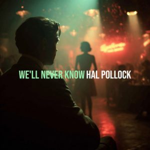 We'll Never Know - Song by Hal Pollock