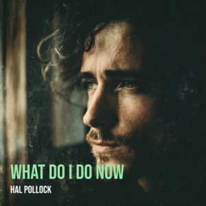 What Do I Do Now - Song by Hal Pollock