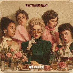 What Women Want - Song by Hal Pollock